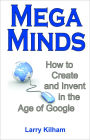 MegaMinds: How to Create and Invent in the Age of Google