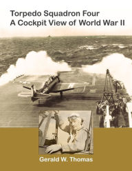 Title: Torpedo Squadron Four - A Cockpit View of World War II, Author: David Thomas