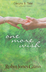 Title: One More Wish: Christy & Todd: The Married Years Series, Author: Robin Jones Gunn