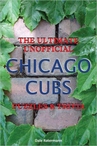 Title: Ultimate Unofficial Chicago Cubs Puzzles and Trivia, Author: Dale Ratermann