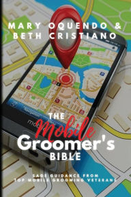 Title: The Mobile Groomer's Bible, Author: Mary Oquendo