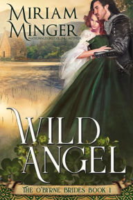 Title: Wild Angel (The O'Byrne Brides, Book 1), Author: Miriam Minger