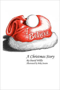 Title: I Believe: A Christmas Story, Author: Mike Swaim