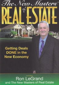 The New Masters of Real Estate: Getting Deals DONE in the New Economy