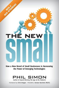 The New Small: How a New Breed of Small Businesses Is Harnessing the Power of Emerging Technologies