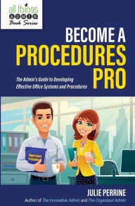 Title: Become A Procedures Pro: The Admin's Guide to Developing Effective Office Systems and Procedures, Author: Julie Perrine