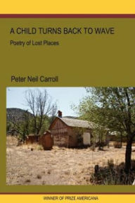 Title: A Child Turns Back to Wave: Poetry of Lost Places, Author: Peter N. Carroll