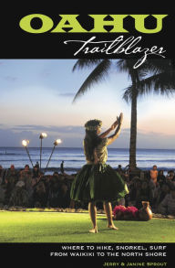 Title: Oahu Trailblazer: Where to Hike, Snorkel, Surf from Waikiki to the North Shore, Author: Jerry Sprout