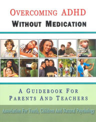 Overcoming ADHD Without Medication: A Guidebook for Parents and Teachers