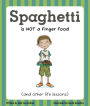 Spaghetti is NOT a Finger Food and Other Life Lessons