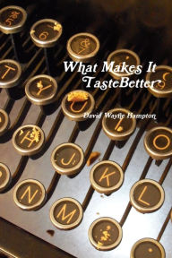 Title: What Makes It Taste Better, Author: David Wayne Hampton