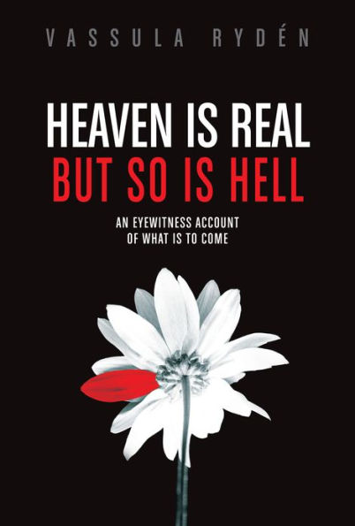Heaven Is Real, but So Is Hell: An Eyewitness Account of What Is to Come