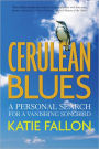 Cerulean Blues: A Personal Search for a Vanishing Songbird