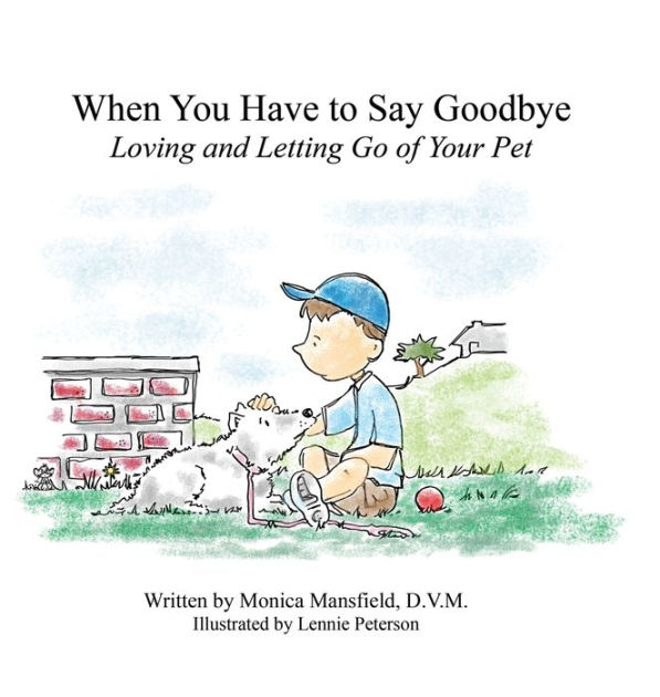 When You Have to Say Goodbye Loving and Letting Go of Your Pet by