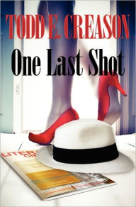 Title: One Last Shot, Author: Todd E. Creason