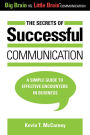 The Secrets of Successful Communication: A Simple Guide to Effective Encounters in Business