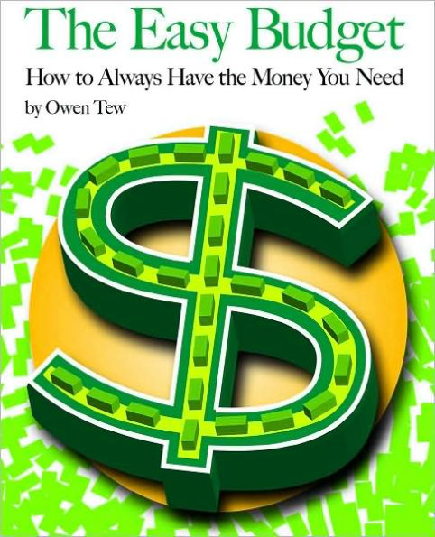 The Easy Budget: How to Always Have the Money You Need