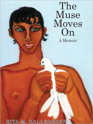 Title: The Muse Moves On: a memoir, Author: Rita M. Kallerhoff