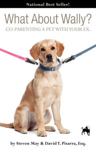Title: What about Wally? Co-Parenting a Pet with Your Ex., Author: Steve May