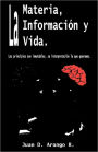 La Materia, la Informacion y la Vida: Los principios son inmutables, su interpretacion lo que Queramos