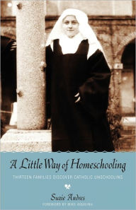 Title: A Little Way of Homeschooling, Author: Suzie Andres