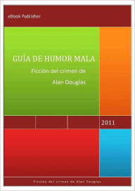 Title: GUÍA DE HUMOR MALA, Author: Alan Douglas