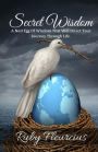 Secret Wisdom: A Nest Egg Of Wisdom That Will Direct Your Journey Through Life