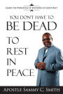 You Don't Have To Be Dead To Rest In Peace: Enjoy Your Life