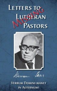 Title: Missing Letters to Lutheran Pastors, Hermann Sasse, Author: Herman J Otten