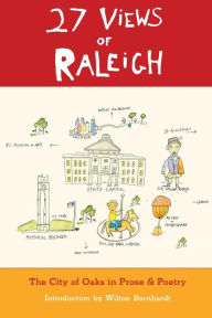 Title: 27 Views of Raleigh: The City of Oaks in Prose & Poetry, Author: Wilton Barnhardt