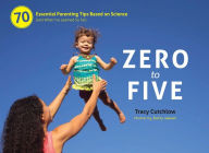 Title: Zero to Five: 70 Essential Parenting Tips Based on Science (and What I've Learned So Far), Author: Tracy Cutchlow
