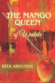 Title: The Mango Queen of Waikiki, Author: Rita Ariyoshi