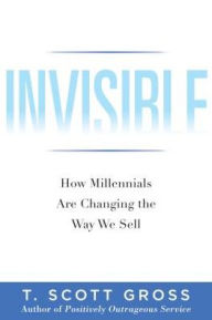 Invisible: How Millennials are Changing the Way We Sell