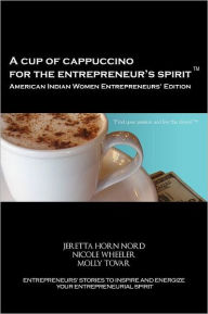 A Cup Of Cappuccino For The Entrepreneur's Spirit - American Indian Women Entrepreneurs' Edition