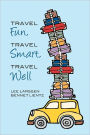 Travel Fun, Travel Smart, Travel Well