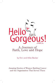 Title: Hello Gorgeous!: A Journey of Love, Faith and Hope, Author: Kim Becker