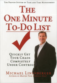Title: The One Minute To-Do List: Quickly Get Your Chaos Completely Under Control, Author: Michael Linenberger