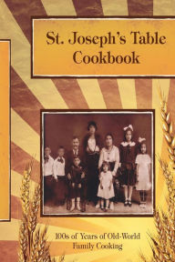 Title: St. Joseph's Table Cookbook: 100s of Years of Old-World Family Cooking, Author: Gary Joseph S F M
