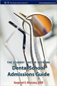 Title: Student Doctor Network Dental School Admissions Guide, Author: Gurpreet S Khurana