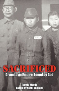 Title: Sacrificed - Given to an Empire; Found by God, Author: Tony R Woods