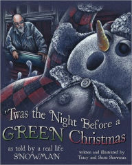 Title: 'Twas the Night Before a GREEN Christmas: As told by a real life SNOWMAN, Author: Scott M Snowman