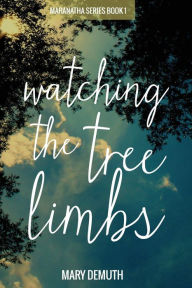 Title: Watching the Tree Limbs, Author: Mary Demuth