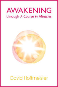 Title: Awakening Through A Course In Miracles, Author: David Hoffmeister