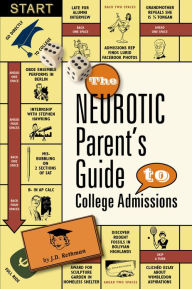 Title: The Neurotic Parent's Guide to College Admissions: Strategies for Helicoptering, Hot-housing & Micromanaging, Author: J.D. Rothman