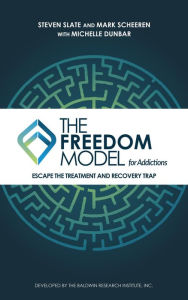 Title: The Freedom Model for Addictions: Escape the Treatment and Recovery Trap, Author: Steven Slate