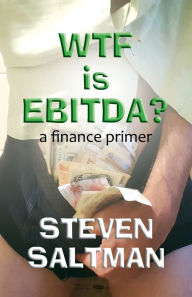 Title: WTF Is EBITDA?, Author: Steven Saltman