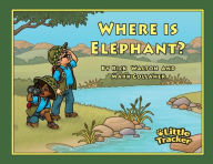 Title: Where is Elephant?: Little Tracker Safari Series, Author: Rick Walton