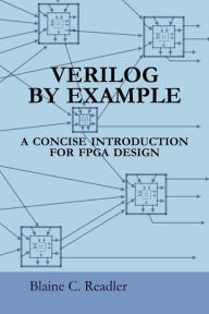 Title: Verilog by Example: A Concise Introduction for FPGA Design, Author: Blaine Readler