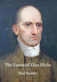Title: The Essential Elias Hicks, Author: Paul Buckley