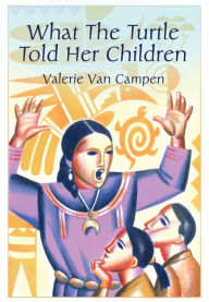 Title: What the Turtle Told Her Children, Author: Valerie Van Campen